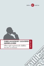 Oltre ogni ragionevole dubbio: Decidere in tribunale. E-book. Formato EPUB