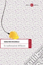 Le trasformazioni del lavoro: Modelli e tendenze nel capitalismo globale. E-book. Formato EPUB ebook