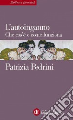 L'autoinganno: Che cos'è e come funziona. E-book. Formato EPUB ebook