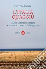 L'Italia quaggiù: Maria Carmela Lanzetta e le donne contro la 'ndrangheta. E-book. Formato EPUB ebook