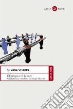 L'Europa e il lavoro: Solidarietà e conflitto in tempi di crisi. E-book. Formato EPUB ebook