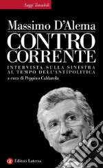 Controcorrente: Intervista sulla sinistra al tempo dell'antipolitica. E-book. Formato EPUB ebook