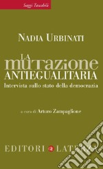 La mutazione antiegualitaria: Intervista sullo stato della democrazia. E-book. Formato EPUB ebook