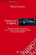 Conservare il digitale: Principi, metodi e procedure per la conservazione a lungo termine di documenti digitali. E-book. Formato EPUB