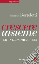 Crescere insieme: Per un'economia giusta. E-book. Formato EPUB ebook