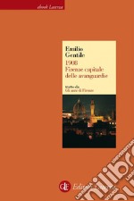 1908. Firenze capitale delle avanguardie. Gli anni di Firenze. E-book. Formato EPUB