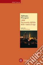 1498. Savonarola dal falò delle vanità al rogo. Gli anni di Firenze. E-book. Formato EPUB ebook