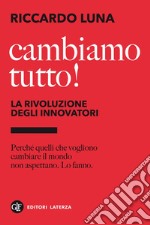 Cambiamo tutto! La rivoluzione degli innovatori. E-book. Formato EPUB ebook