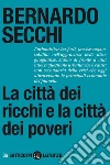 La città dei ricchi e la città dei poveri. E-book. Formato EPUB ebook di Bernardo Secchi