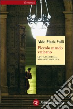 Piccolo mondo vaticano: La vita quotidiana nella città del papa. E-book. Formato EPUB ebook