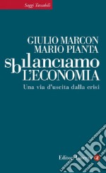 Sbilanciamo l'economia: Una via d'uscita dalla crisi. E-book. Formato EPUB ebook