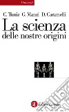 La scienza delle nostre origini. E-book. Formato EPUB ebook