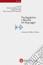 Tra linguistica e filosofia del linguaggio: La lezione di Tullio De Mauro. E-book. Formato EPUB ebook