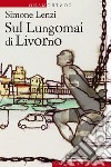 Sul lungomai di Livorno. E-book. Formato EPUB ebook