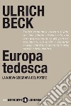 Europa tedesca. La nuova geografia del potere. E-book. Formato EPUB ebook di Ulrich Beck