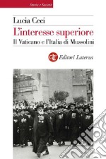 L'interesse superiore: Il Vaticano e l'Italia di Mussolini. E-book. Formato EPUB ebook