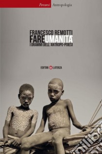 Fare umanità: I drammi dell'antropo-poiesi. E-book. Formato EPUB ebook di Francesco Remotti