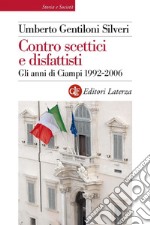 Contro scettici e disfattisti: Gli anni di Ciampi 1992-2006. E-book. Formato EPUB ebook