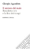 Il mistero del male: Benedetto XVI e la fine dei tempi. E-book. Formato EPUB ebook di Giorgio Agamben
