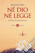 Né Dio né legge: La Cina e il caos armonioso. E-book. Formato EPUB ebook