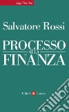 Processo alla finanza. E-book. Formato EPUB ebook di Salvatore Rossi