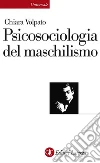 Psicosociologia del maschilismo. E-book. Formato EPUB ebook di Chiara Volpato
