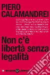 Non c'è libertà senza legalità. E-book. Formato EPUB ebook di Piero Calamandrei