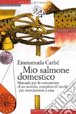 Mio salmone domestico: Manuale per la costruzione di un mondo, completo di tavole per esercitazioni a casa. E-book. Formato EPUB ebook