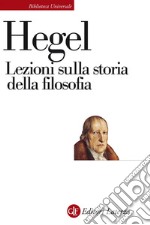 Lezioni sulla storia della filosofia: tenute a Berlino nel semestre invernale del 1825-1826 tratte dagli appunti di diversi uditori. E-book. Formato EPUB