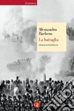 La battaglia: Storia di Waterloo. E-book. Formato EPUB ebook