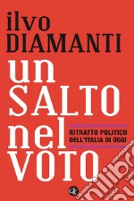 Un salto nel voto: Ritratto politico dell'Italia di oggi. E-book. Formato EPUB ebook