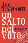 Un salto nel voto. Ritratto politico dell'Italia di oggi. E-book. Formato EPUB ebook di Ilvo Diamanti