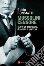 Mussolini censore: Storie di letteratura, dissenso e ipocrisia. E-book. Formato EPUB ebook