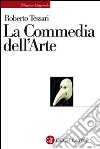 La Commedia dell'Arte: Genesi d'una società dello spettacolo. E-book. Formato EPUB ebook di Roberto Tessari