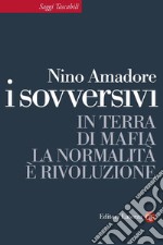 I sovversivi: In terra di mafia la normalità è rivoluzione. E-book. Formato EPUB ebook