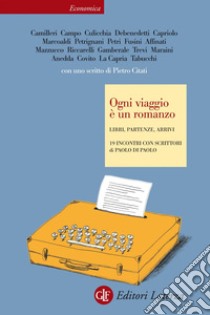 Ogni viaggio è un romanzo: Libri, partenze, arrivi 19 incontri con scrittori. E-book. Formato EPUB ebook di Piero Citati