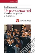 Un paese senza eroi: L'Italia da Jacopo Ortis a Montalbano. E-book. Formato EPUB ebook