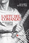 L' arte del comando. Alessandro, Annibale, Cesare. E-book. Formato EPUB ebook di Barry Strauss