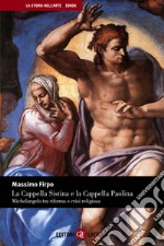 La Cappella Sistina e la Cappella Paolina: Michelangelo tra riforma e crisi religiosa. E-book. Formato EPUB ebook