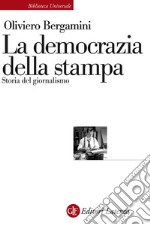 La democrazia della stampa: Storia del giornalismo. E-book. Formato EPUB ebook