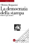 La democrazia della stampa: Storia del giornalismo. E-book. Formato EPUB ebook