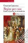 Regine per caso. Donne al governo in età moderna. E-book. Formato EPUB ebook di Cesarina Casanova