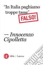 'In Italia paghiamo troppe tasse' Falso!. E-book. Formato EPUB ebook