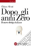 Dopo gli anni Zero: Il nuovo design italiano. E-book. Formato EPUB ebook di Chiara Alessi