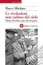 Le rivoluzioni non cadono dal cielo: Pietro Secchia, una vita di parte. E-book. Formato EPUB ebook