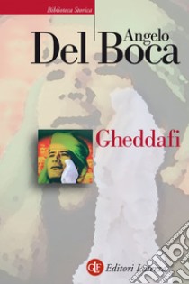 Gheddafi: Una sfida dal deserto. E-book. Formato EPUB ebook di Angelo Del Boca