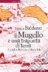 Il Mugello è una trapunta di terra: A piedi da Barbiana a Monte Sole. E-book. Formato EPUB ebook di Simona Baldanzi