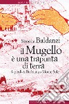 Il Mugello è una trapunta di terra: A piedi da Barbiana a Monte Sole. E-book. Formato EPUB ebook