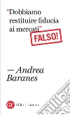 Dobbiamo restituire fiducia ai mercati Falso!. E-book. Formato EPUB ebook