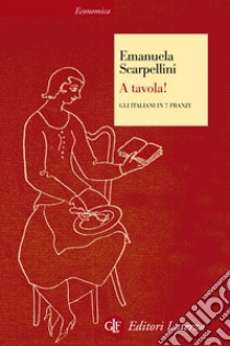 A tavola! Gli italiani in 7 pranzi. E-book. Formato EPUB ebook di Emanuela Scarpellini